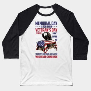 Memorial Day Is For Them Veteran's Day Is For Me Baseball T-Shirt